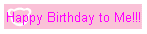 Happy Birthday to Me!!!